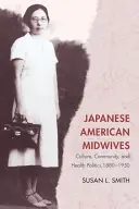 Les sages-femmes américano-japonaises : Culture, communauté et politique de santé, 1880-1950 - Japanese American Midwives: Culture, Community, and Health Politics, 1880-1950