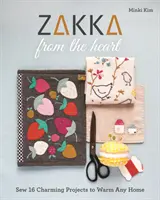 Zakka from the Heart : Coudre 16 projets charmants pour réchauffer n'importe quelle maison - Zakka from the Heart: Sew 16 Charming Projects to Warm Any Home