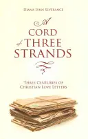 Une corde à trois fils : Trois siècles de lettres d'amour chrétiennes - A A Cord of Three Strands: Three Centuries of Christian Love Letters