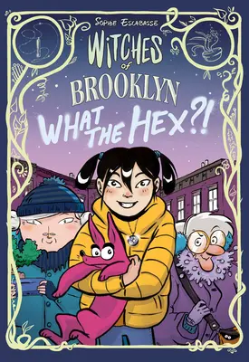 Les sorcières de Brooklyn : Les sorcières de Brooklyn : Qu'est-ce que c'est ? - Witches of Brooklyn: What the Hex?!: (A Graphic Novel)