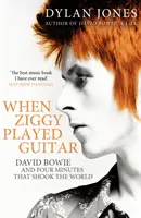 Quand Ziggy jouait de la guitare - David Bowie et les quatre minutes qui ont bouleversé le monde - When Ziggy Played Guitar - David Bowie and Four Minutes that Shook the World