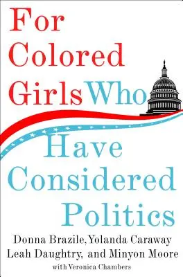 Pour les filles de couleur qui ont envisagé la politique - For Colored Girls Who Have Considered Politics