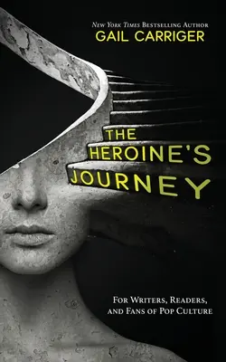 Le voyage de l'héroïne : Pour les écrivains, les lecteurs et les fans de la culture pop - The Heroine's Journey: For Writers, Readers, and Fans of Pop Culture