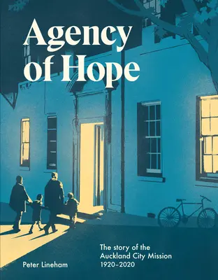 Agence de l'espoir : l'histoire de la mission de la ville d'Auckland 1920-2020 - Agency of Hope: The Story of the Auckland City Mission 1920-2020