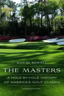 Les Masters : Une histoire trou par trou de la classique du golf américain, troisième édition - The Masters: A Hole-By-Hole History of America's Golf Classic, Third Edition