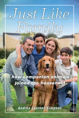 Tout comme la famille : comment les animaux de compagnie sont entrés dans la maison - Just Like Family: How Companion Animals Joined the Household