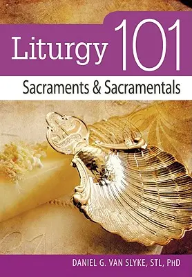Liturgie 101 : sacrements et sacramentaux - Liturgy 101: Sacraments and Sacramentals