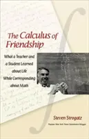 Le calcul de l'amitié : Ce qu'un professeur et un élève ont appris sur la vie en correspondant sur les mathématiques - The Calculus of Friendship: What a Teacher and a Student Learned about Life While Corresponding about Math