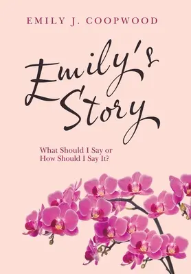 L'histoire d'Emily : Que dois-je dire ou comment dois-je le dire ? - Emily's Story: What Should I Say or How Should I Say It?