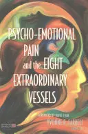 La douleur psycho-émotionnelle et les huit vaisseaux extraordinaires - Psycho-Emotional Pain and the Eight Extraordinary Vessels