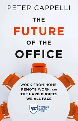 L'avenir du bureau : Le travail à domicile, le travail à distance et les choix difficiles auxquels nous sommes tous confrontés - The Future of the Office: Work from Home, Remote Work, and the Hard Choices We All Face