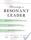 Devenir un leader résonnant : Développez votre intelligence émotionnelle, renouvelez vos relations, soutenez votre efficacité - Becoming a Resonant Leader: Develop Your Emotional Intelligence, Renew Your Relationships, Sustain Your Effectiveness