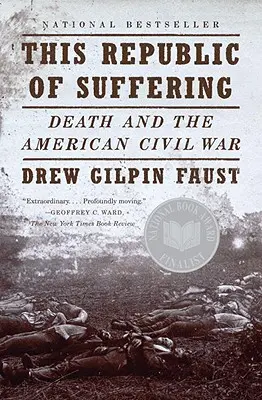 Cette République de la souffrance : La mort et la guerre civile américaine - This Republic of Suffering: Death and the American Civil War