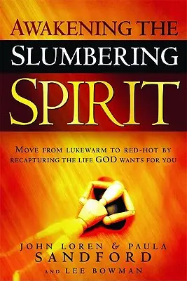 Réveiller l'esprit endormi : Passer de la tiédeur à la chaleur en retrouvant la vie que Dieu veut pour vous - Awakening the Slumbering Spirit: Move from Lukewarm to Red-Hot by Recapturing the Life God Wants for You