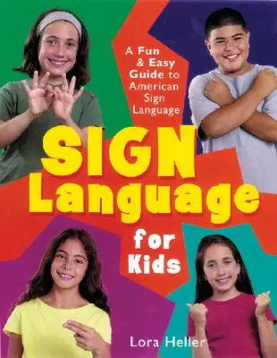 La langue des signes pour les enfants : Un guide amusant et facile de la langue des signes américaine - Sign Language for Kids: A Fun & Easy Guide to American Sign Language