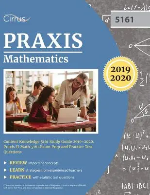 Praxis Mathematics Content Knowledge 5161 Study Guide 2019-2020 : Praxis II Math 5161 - Préparation à l'examen et questions de test pratique - Praxis Mathematics Content Knowledge 5161 Study Guide 2019-2020: Praxis II Math 5161 Exam Prep and Practice Test Questions