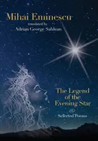 Mihai Eminescu - La légende de l'étoile du soir et poèmes choisis : Traductions par Adrian G. Sahlean - Mihai Eminescu -The Legend of the Evening Star & Selected Poems: Translations by Adrian G. Sahlean