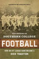 Les origines du football universitaire du Sud : Comment un match de l'Ivy League est devenu une tradition de Dixie - The Origins of Southern College Football: How an Ivy League Game Became a Dixie Tradition