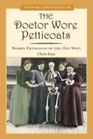 Le docteur portait des jupons : Les femmes médecins du vieil Ouest - Doctor Wore Petticoats: Women Physicians of the Old West