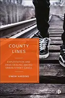 County Lines : Exploitation et trafic de drogue parmi les gangs de rue urbains - County Lines: Exploitation and Drug Dealing Among Urban Street Gangs