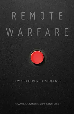La guerre à distance : Les nouvelles cultures de la violence - Remote Warfare: New Cultures of Violence