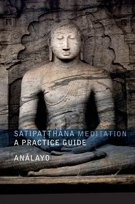 Méditation Satipatthana : Guide de pratique - Satipatthana Meditation: A Practice Guide