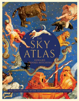 L'Atlas du ciel : Les plus grandes cartes, mythes et découvertes de l'univers - The Sky Atlas: The Greatest Maps, Myths, and Discoveries of the Universe