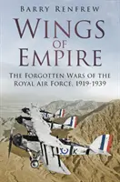 Les ailes de l'empire : Les guerres oubliées de la Royal Air Force, 1919-1939 - Wings of Empire: The Forgotten Wars of the Royal Air Force, 1919-1939