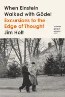 Quand Einstein marchait avec Gdel : Excursions aux confins de la pensée - When Einstein Walked with Gdel: Excursions to the Edge of Thought