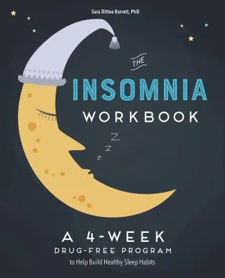 The 4-Week Insomnia Workbook : Un programme sans drogue pour acquérir des habitudes saines et parvenir à un sommeil réparateur - The 4-Week Insomnia Workbook: A Drug-Free Program to Build Healthy Habits and Achieve Restful Sleep