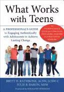 Ce qui fonctionne avec les adolescents : Un guide professionnel pour s'engager de manière authentique avec les adolescents afin d'obtenir un changement durable - What Works with Teens: A Professional's Guide to Engaging Authentically with Adolescents to Achieve Lasting Change