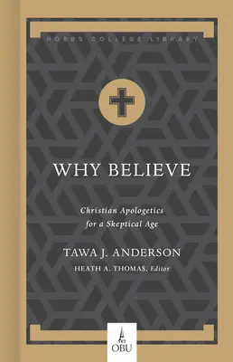 Pourquoi croire : L'apologétique chrétienne à l'ère du scepticisme - Why Believe: Christian Apologetics for a Skeptical Age