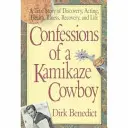 Confessions d'un cow-boy kamikaze : Une histoire vraie de découverte, de jeu, de santé, de maladie, de rétablissement et de vie - Confessions of a Kamikaze Cowboy: A True Story of Discovery, Acting, Health, Illness, Recovery, and Life