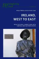 Irlande, de l'ouest à l'est : Les liens culturels irlandais avec l'Europe centrale et orientale - Ireland, West to East: Irish Cultural Connections with Central and Eastern Europe