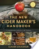 Le nouveau manuel du cidrier : Un guide complet pour les producteurs artisanaux - The New Cider Maker's Handbook: A Comprehensive Guide for Craft Producers