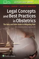 Concepts juridiques et meilleures pratiques en obstétrique : Le guide de l'atténuation des risques (en anglais) - Legal Concepts and Best Practices in Obstetrics: The Nuts and Bolts Guide to Mitigating Risk