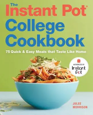 Le livre de cuisine Instant Pot(r) College Cookbook : 75 repas rapides et faciles qui ont le goût de la maison - The Instant Pot(r) College Cookbook: 75 Quick and Easy Meals That Taste Like Home