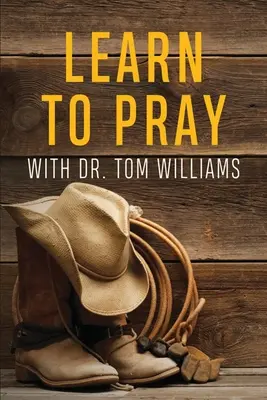 Apprendre à prier : Avec le Dr. Tom Williams - Learn to Pray: With Dr. Tom Williams