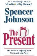 Présent - Le cadeau qui vous rend heureux et qui vous permet de réussir au travail et dans la vie - Present - The Gift That Makes You Happy And Successful At Work And In Life