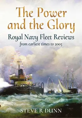 La puissance et la gloire : Les revues de la flotte de la Royal Navy des temps les plus reculés à 2005 - The Power and the Glory: Royal Navy Fleet Reviews from Earliest Times to 2005