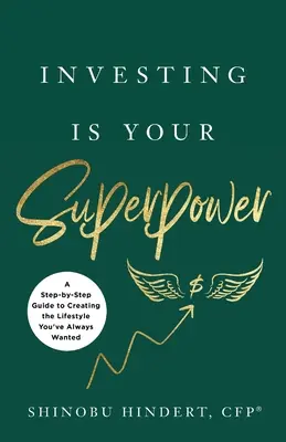 L'investissement est votre superpouvoir : Un guide pas à pas pour créer le style de vie que vous avez toujours voulu - Investing Is Your Superpower: A Step-by-Step Guide to Creating the Lifestyle You've Always Wanted