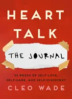 Heart Talk : Le journal - 52 semaines d'amour de soi, de soin de soi et de découverte de soi - Heart Talk: The Journal - 52 Weeks of Self-Love, Self-Care, and Self-Discovery