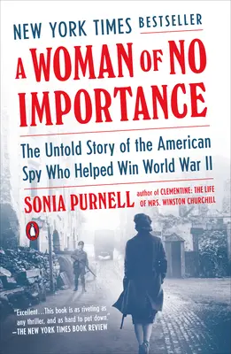 Une femme sans importance : L'histoire inédite de l'espionne américaine qui a contribué à gagner la Seconde Guerre mondiale - A Woman of No Importance: The Untold Story of the American Spy Who Helped Win World War II