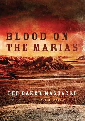 Du sang sur les maries : Le massacre de Baker - Blood on the Marias: The Baker Massacre
