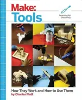 Make : Tools : Comment ils fonctionnent et comment les utiliser - Make: Tools: How They Work and How to Use Them