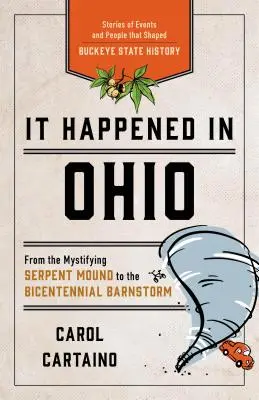 It Happened in Ohio : Histoires d'événements et de personnes qui ont façonné l'histoire de l'État du Buckeye - It Happened in Ohio: Stories of Events and People That Shaped Buckeye State History