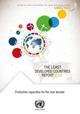 Rapport 2020 sur les pays les moins avancés : Capacités productives pour la nouvelle décennie - The Least Developed Countries Report 2020: Productive Capacities for the New Decade