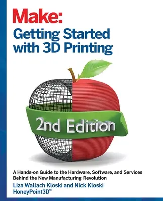 Débuter avec l'impression 3D : Un guide pratique du matériel, des logiciels et des services qui constituent l'écosystème de l'impression 3D - Getting Started with 3D Printing: A Hands-On Guide to the Hardware, Software, and Services That Make the 3D Printing Ecosystem
