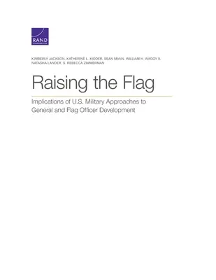 Hausser le drapeau : implications des approches militaires américaines en matière de formation des officiers généraux et des officiers d'état-major - Raising the Flag: Implications of U.S. Military Approaches to General and Flag Officer Development