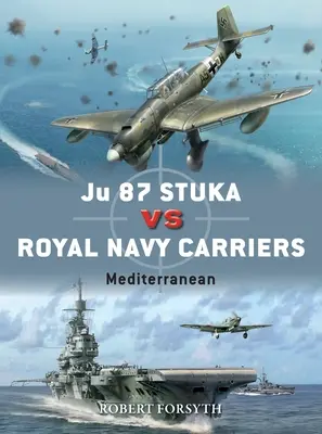 Ju 87 Stuka contre les porte-avions de la Royal Navy : Méditerranée - Ju 87 Stuka Vs Royal Navy Carriers: Mediterranean